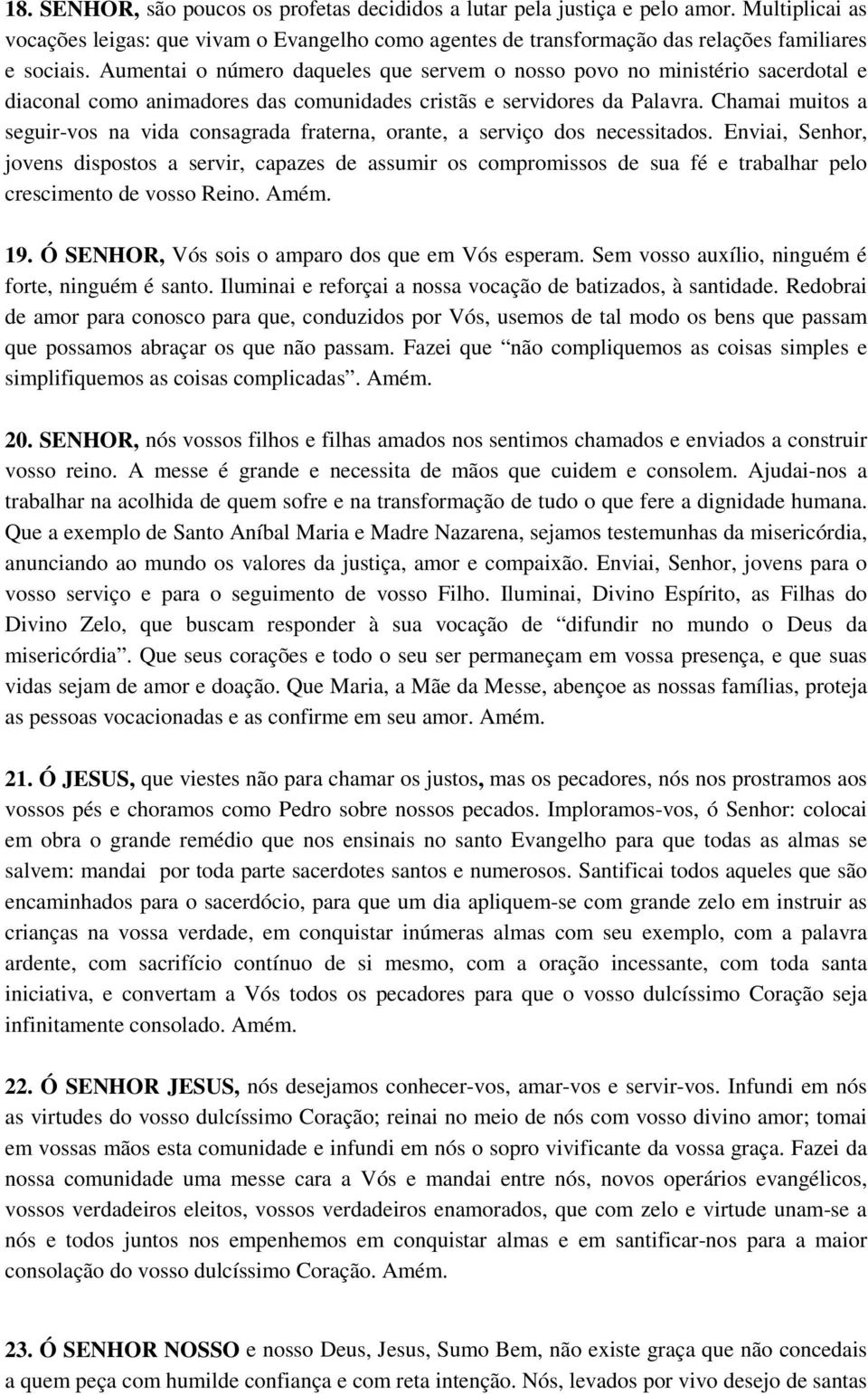 Chamai muitos a seguir-vos na vida consagrada fraterna, orante, a serviço dos necessitados.