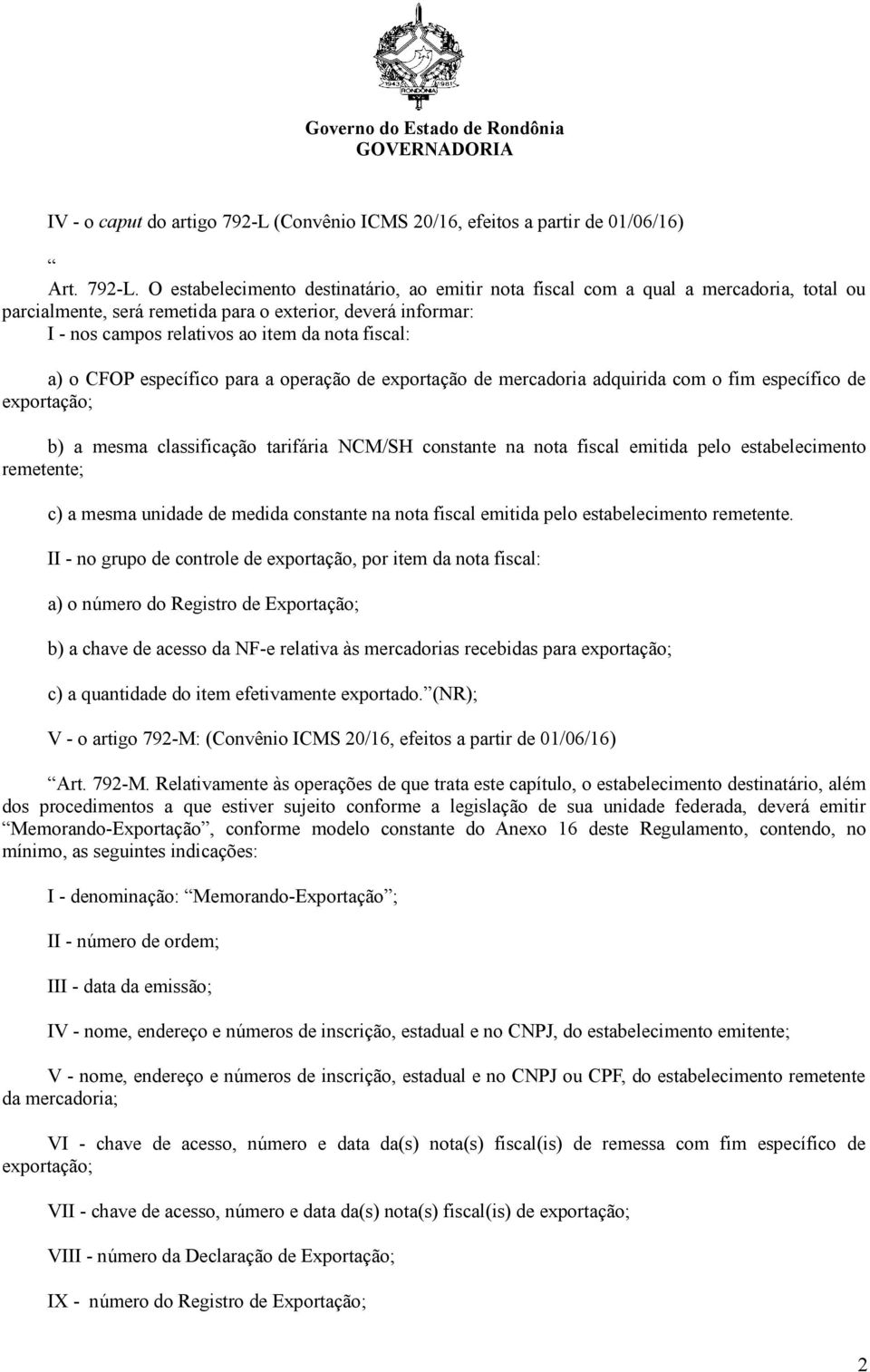 O estabelecimento destinatário, ao emitir nota fiscal com a qual a mercadoria, total ou parcialmente, será remetida para o exterior, deverá informar: I - nos campos relativos ao item da nota fiscal: