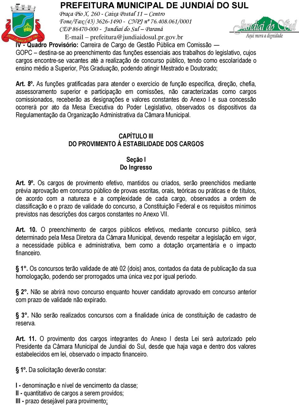 As funções gratificadas para atender o exercício de função específica, direção, chefia, assessoramento superior e participação em comissões, não caracterizadas como cargos comissionados, receberão as