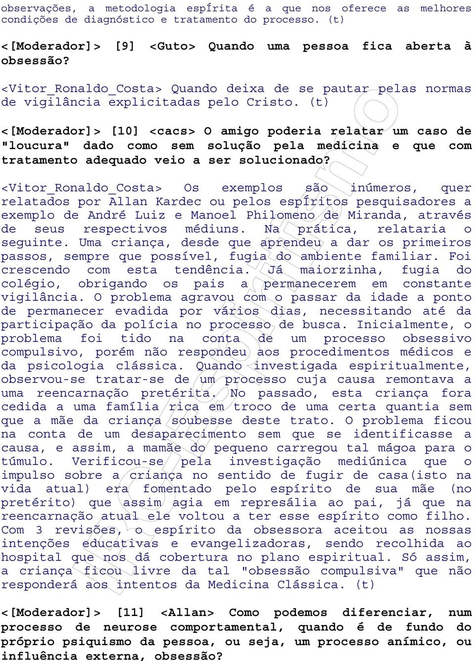 (t) <[Moderador]> [10] <cacs> O amigo poderia relatar um caso de "loucura" dado como sem solução pela medicina e que com tratamento adequado veio a ser solucionado?