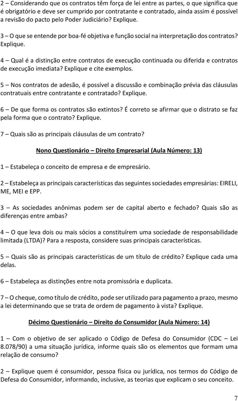 Explique e cite exemplos. 5 Nos contratos de adesão, é possível a discussão e combinação prévia das cláusulas contratuais entre contratante e contratado? Explique.