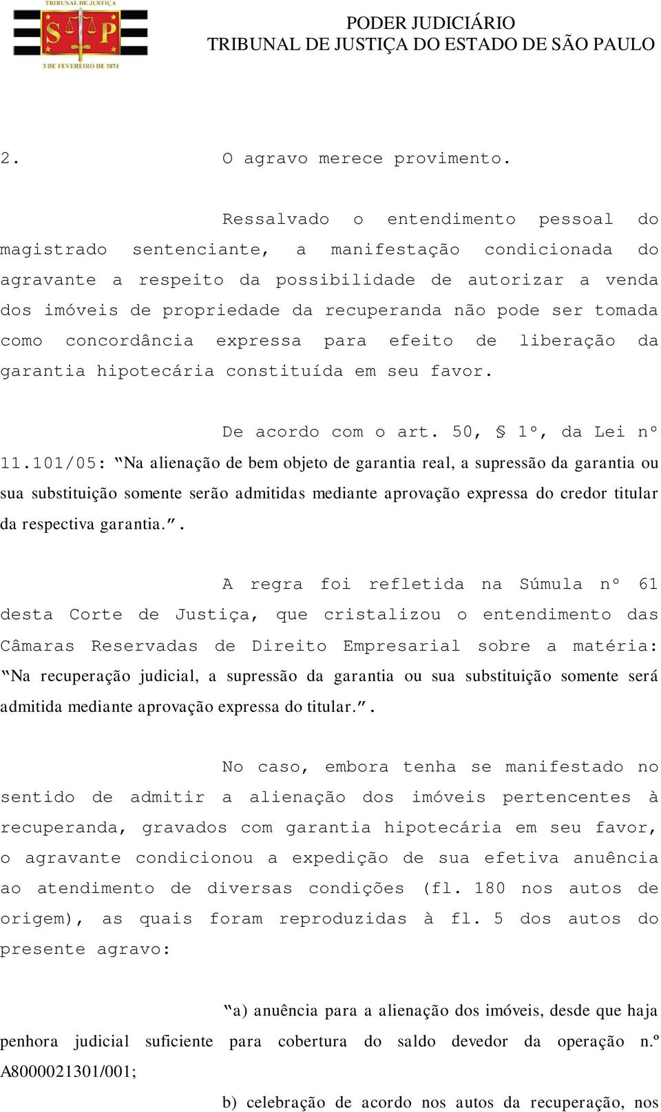 pode ser tomada como concordância expressa para efeito de liberação da garantia hipotecária constituída em seu favor. De acordo com o art. 50, 1º, da Lei nº 11.