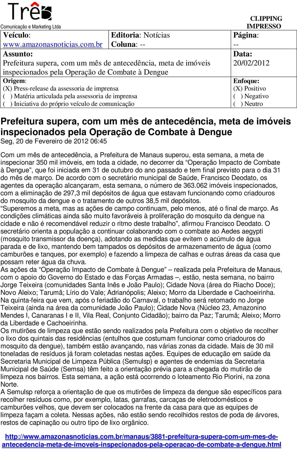 veículo de comunicação CLIPPING -- 20/02/2012 Prefeitura supera, com um mês de antecedência, meta de imóveis inspecionados pela Operação de Combate à Dengue Seg, 20 de Fevereiro de 2012 06:45 Com um