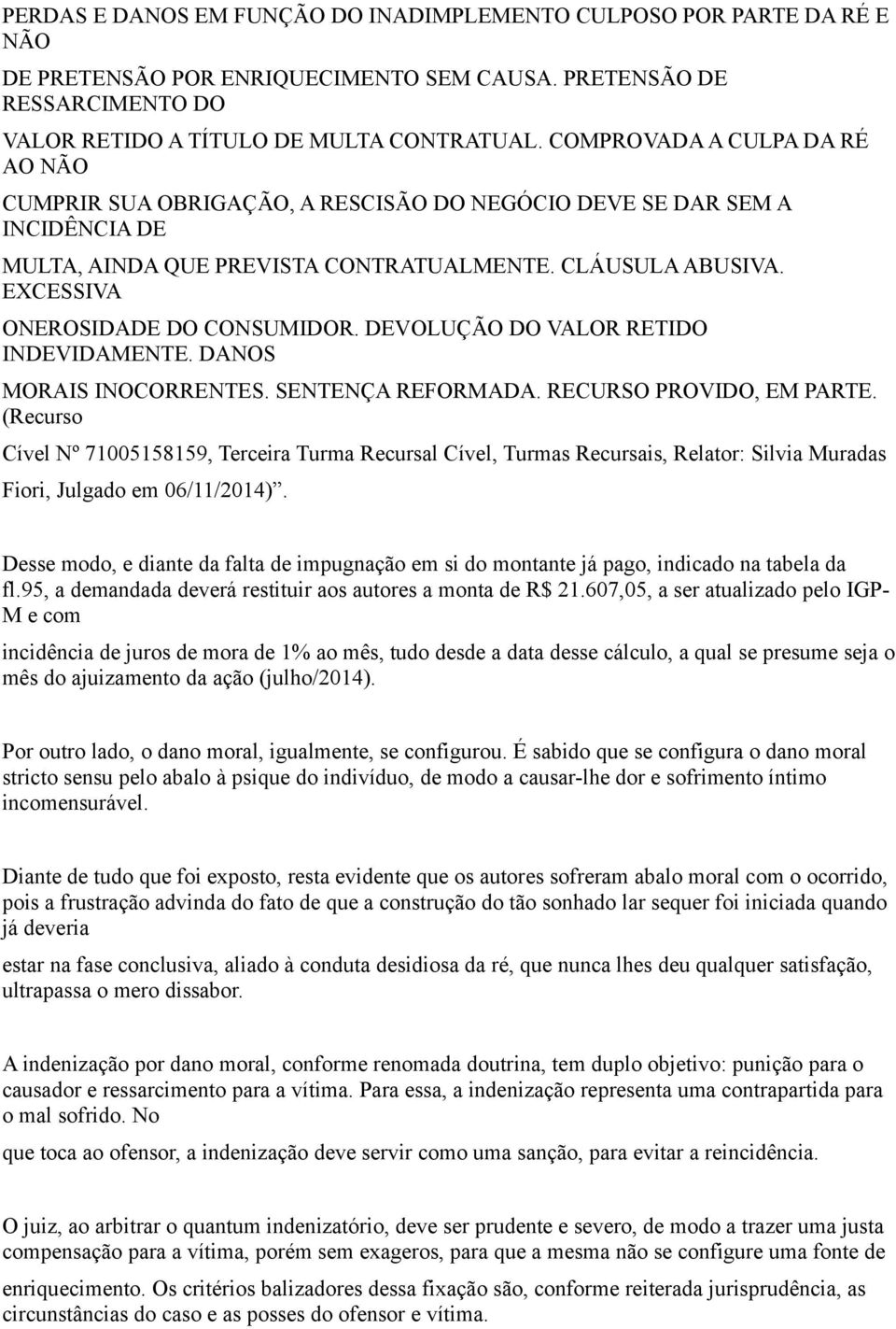 EXCESSIVA ONEROSIDADE DO CONSUMIDOR. DEVOLUÇÃO DO VALOR RETIDO INDEVIDAMENTE. DANOS MORAIS INOCORRENTES. SENTENÇA REFORMADA. RECURSO PROVIDO, EM PARTE.