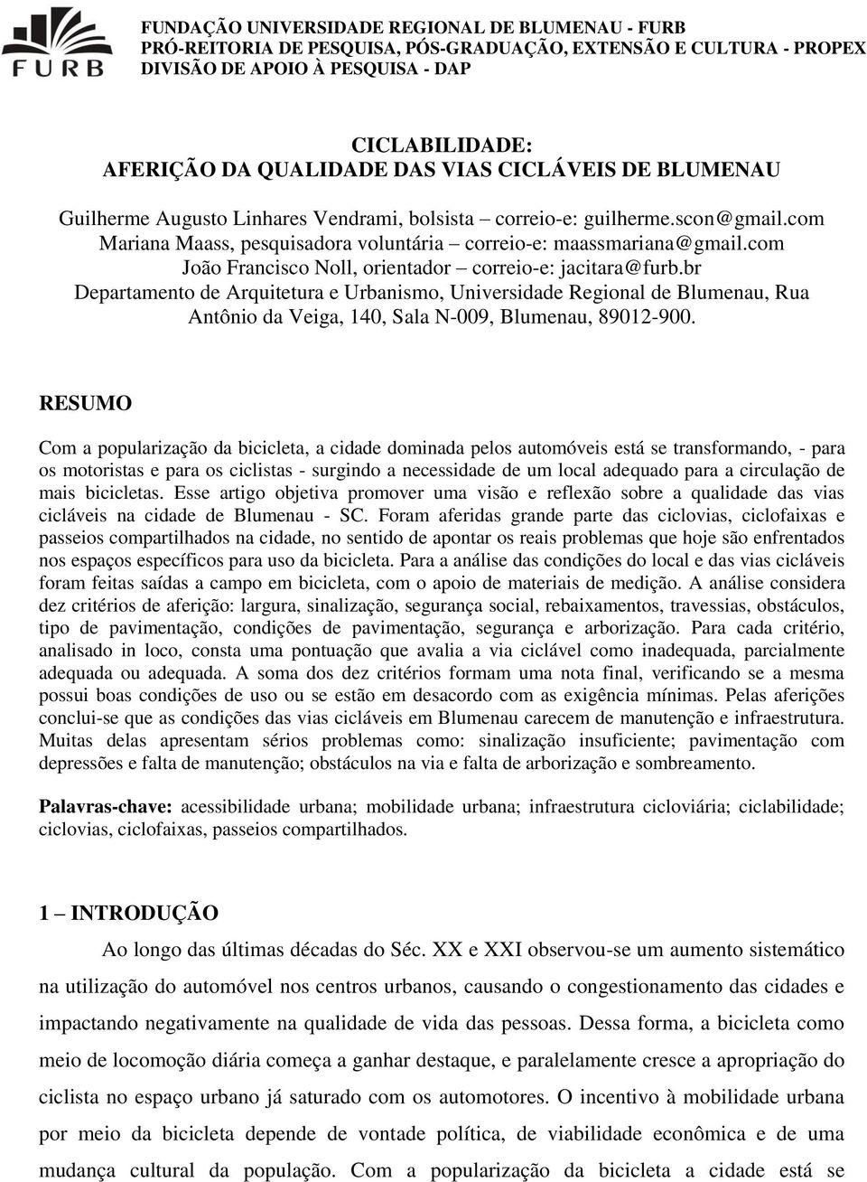 com João Francisco Noll, orientador correio-e: jacitara@furb.br Departamento de Arquitetura e Urbanismo, Universidade Regional de Blumenau, Rua Antônio da Veiga, 140, Sala N-009, Blumenau, 89012-900.