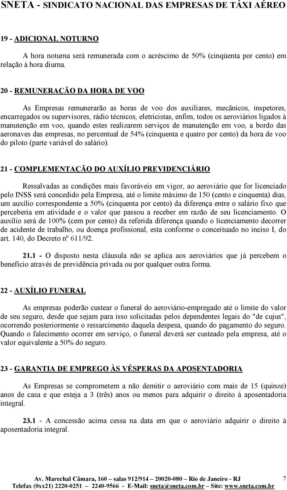 ligados à manutenção em voo, quando estes realizarem serviços de manutenção em voo, a bordo das aeronaves das empresas, no percentual de 54% (cinquenta e quatro por cento) da hora de voo do piloto