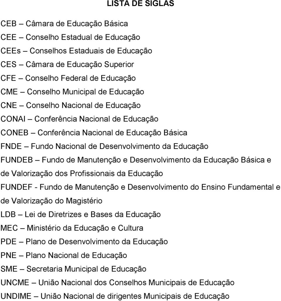 Fundo de Manutenção e Desenvolvimento da Educação Básica e de Valorização dos Profissionais da Educação FUNDEF - Fundo de Manutenção e Desenvolvimento do Ensino Fundamental e de Valorização do