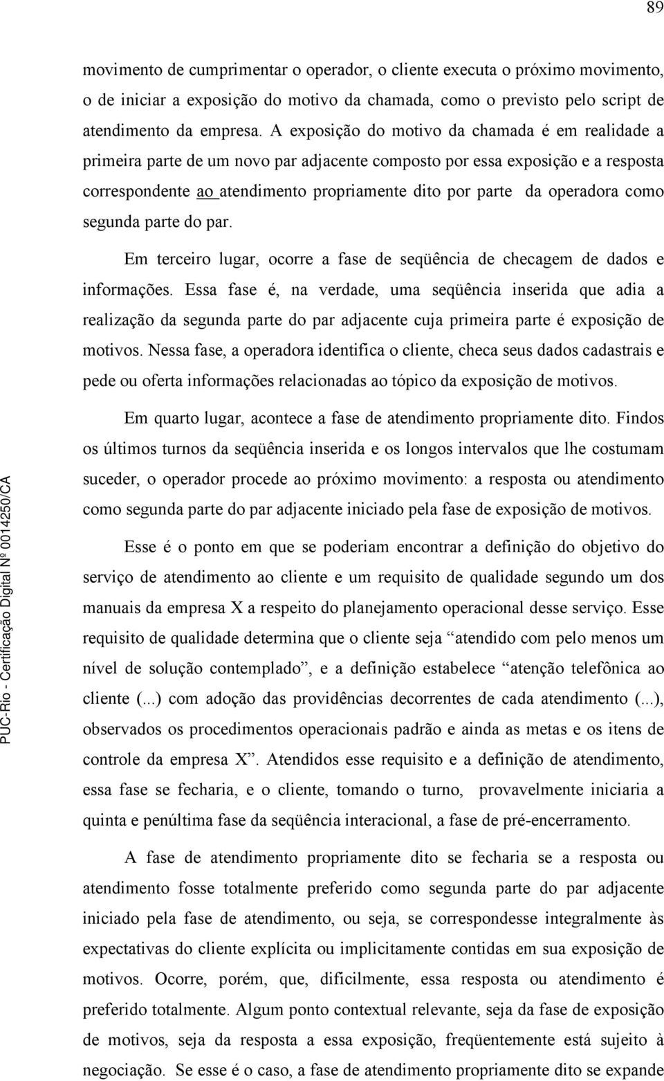 operadora como segunda parte do par. Em terceiro lugar, ocorre a fase de seqüência de checagem de dados e informações.