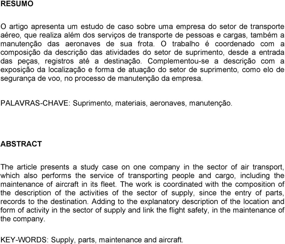 Complementou-se a descrição com a exposição da localização e forma de atuação do setor de suprimento, como elo de segurança de voo, no processo de manutenção da empresa.