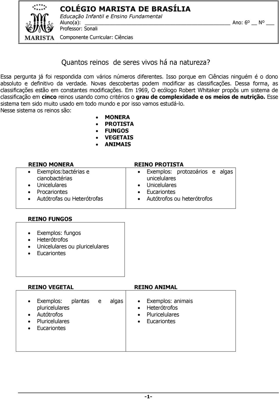 Dessa forma, as classificações estão em constantes modificações.