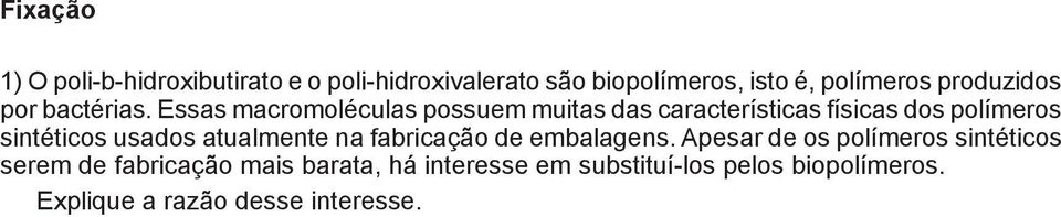 Essas macromoléculas possuem muitas das características físicas dos polímeros a sintéticos usados