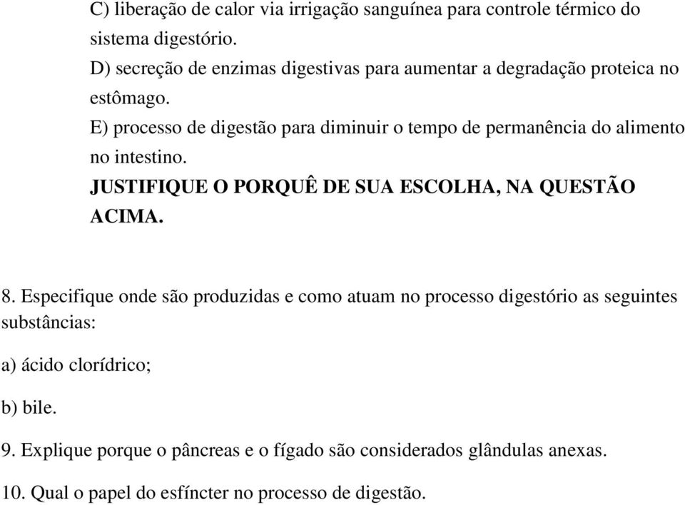 E) processo de digestão para diminuir o tempo de permanência do alimento no intestino. JUSTIFIQUE O PORQUÊ DE SUA ESCOLHA, NA QUESTÃO ACIMA. 8.