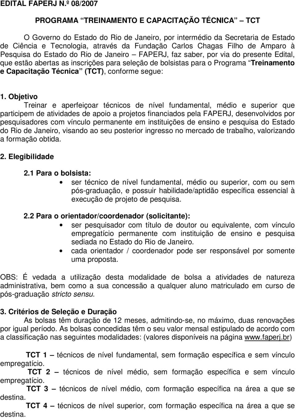 de Amparo à Pesquisa do Estado do Rio de Janeiro FAPERJ, faz saber, por via do presente Edital, que estão abertas as inscrições para seleção de bolsistas para o Programa Treinamento e Capacitação