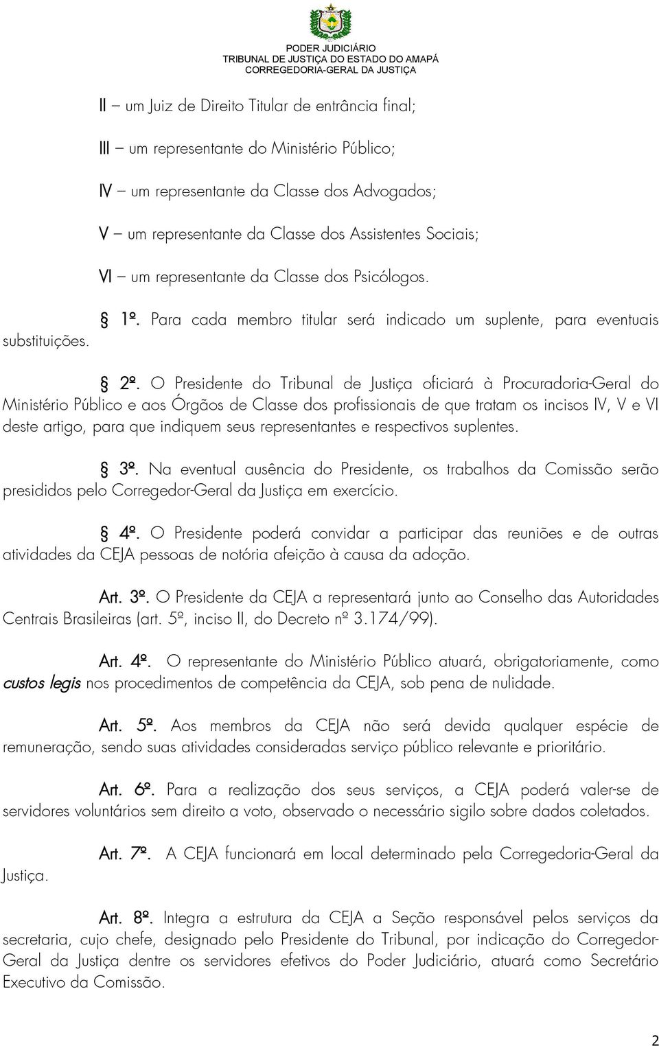 O Presidente do Tribunal de Justiça oficiará à Procuradoria-Geral do Ministério Público e aos Órgãos de Classe dos profissionais de que tratam os incisos IV, V e VI deste artigo, para que indiquem