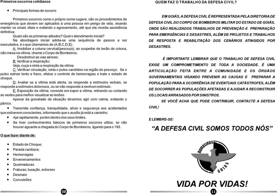 Na abordagem inicial adota-se uma sequência de passos a ser executados,éoquechamamosde(a,b,c,d,e).