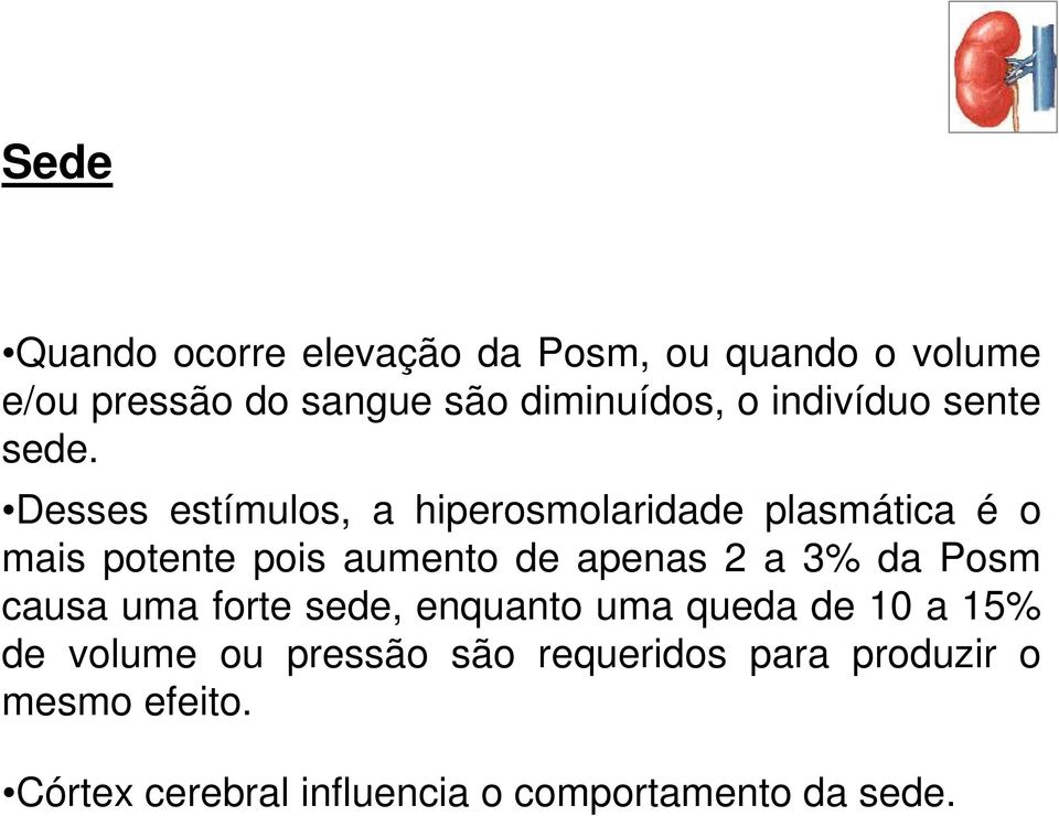 Desses estímulos, a hiperosmolaridade plasmática é o mais potente pois aumento de apenas 2 a 3% da