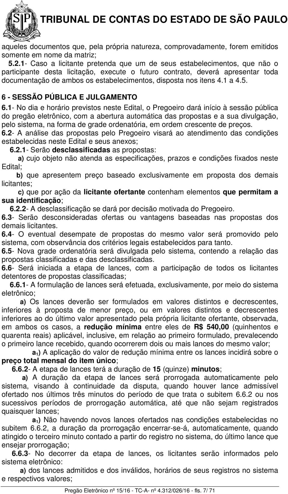 disposta nos itens 4.1 a 4.5. 6 - SESSÃO PÚBLICA E JULGAMENTO 6.