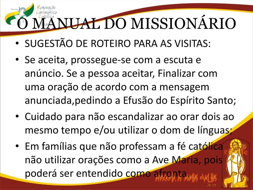 Espírito Santo; Cuidado para não escandalizar ao orar dois ao mesmo tempo e/ou utilizar o dom de