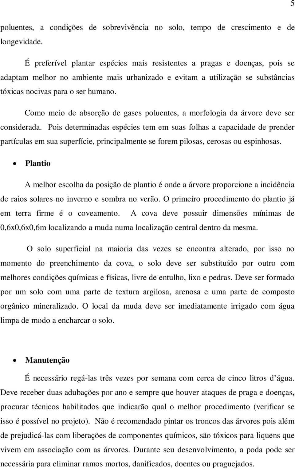 Como meio de absorção de gases poluentes, a morfologia da árvore deve ser considerada.