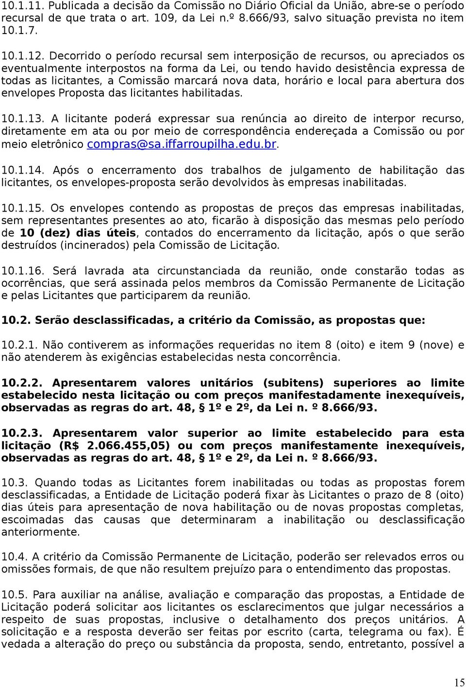 nova data, horário e local para abertura dos envelopes Proposta das licitantes habilitadas. 1.1.13.