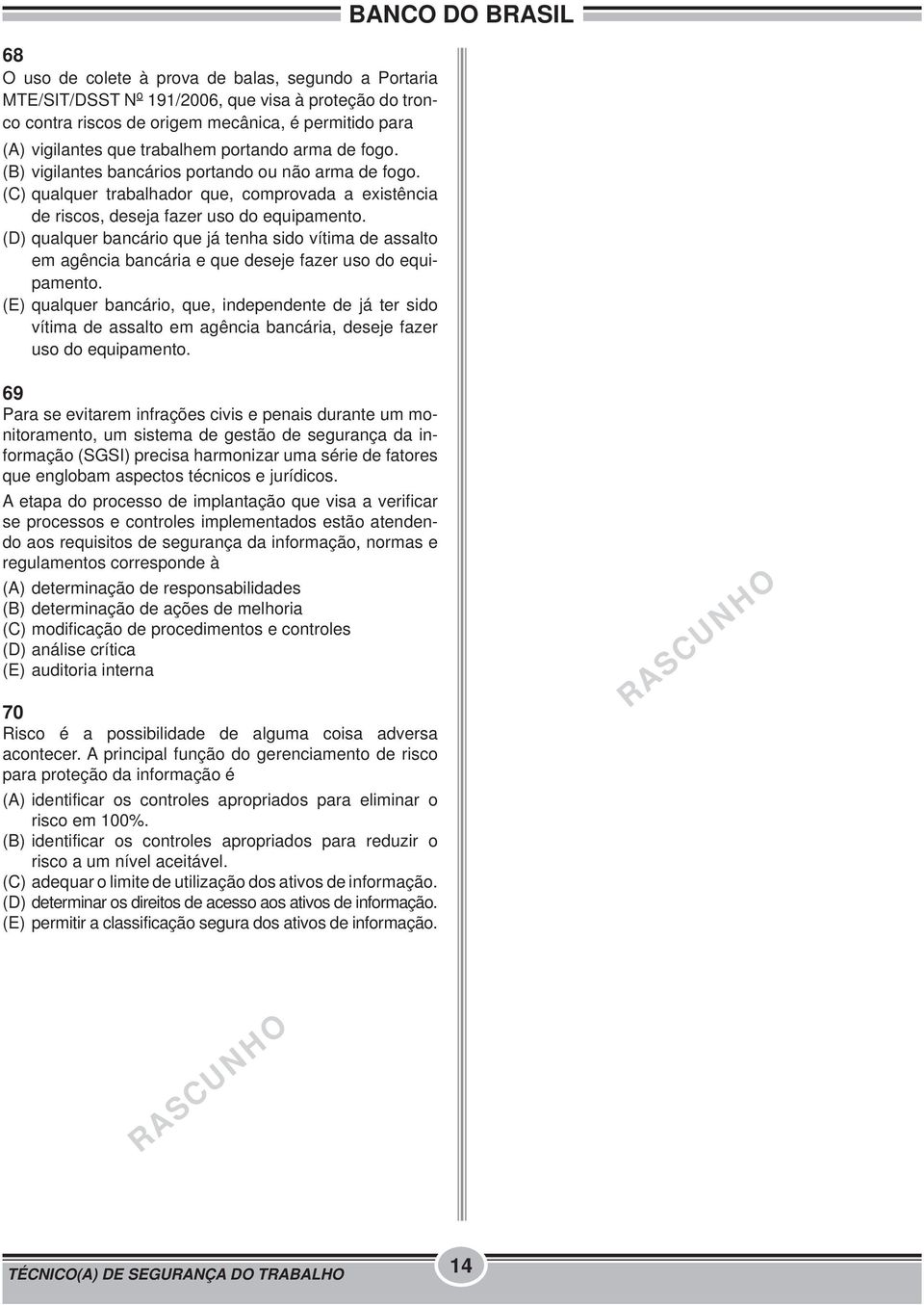 (D) qualquer bancário que já tenha sido vítima de assalto em agência bancária e que deseje fazer uso do equipamento.