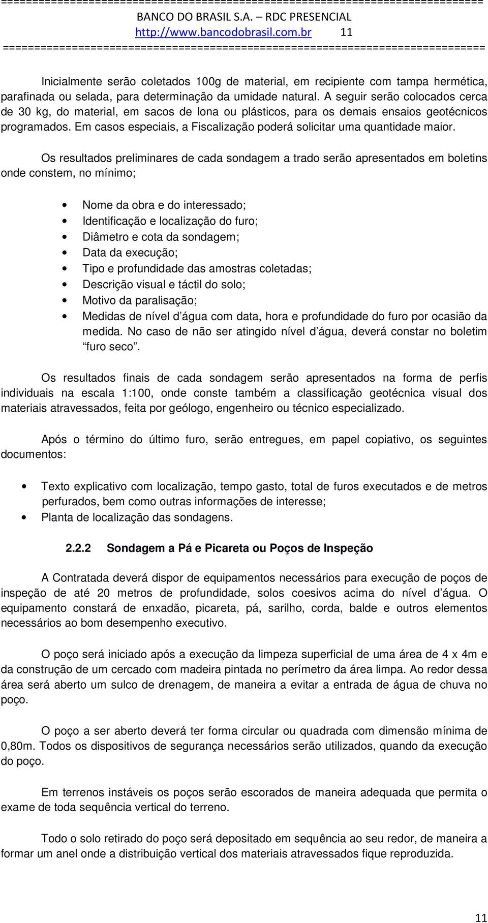 Em casos especiais, a Fiscalização poderá solicitar uma quantidade maior.