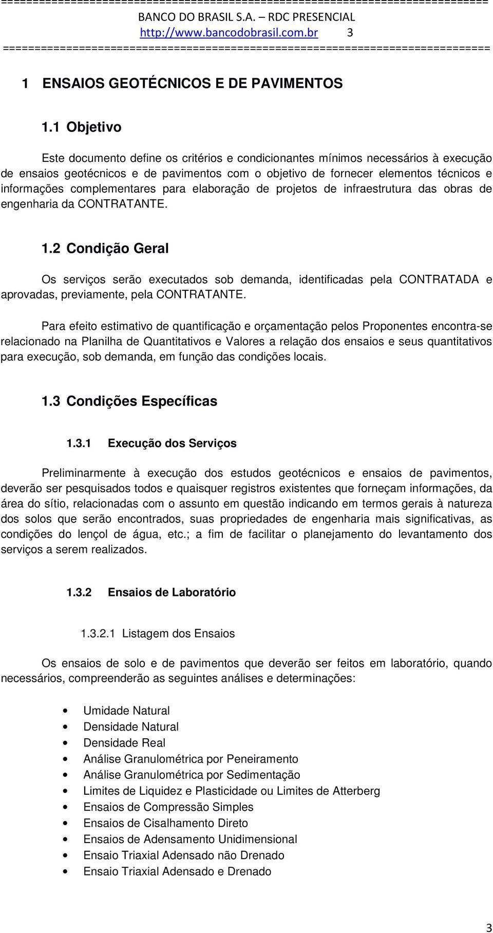 complementares para elaboração de projetos de infraestrutura das obras de engenharia da CONTRATANTE. 1.