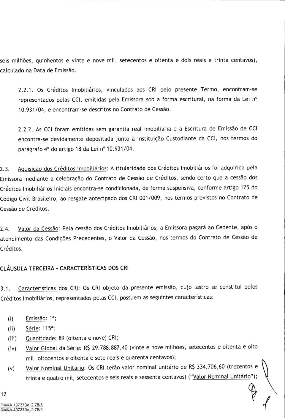 931/04, e encontram-se descritos no Contrato de Cessao. 2.