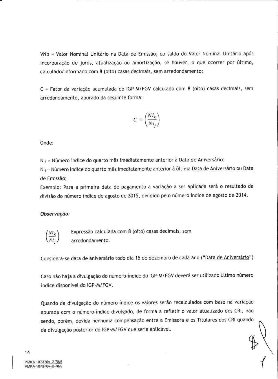 indice do quarto mes imediatamente anterior a Data de Aniversario; NI; = NUmero indice do quarto mes imediatamente anterior a Ultima Data de Aniversario ou Data de Emissao; Exemplo: Para a primeira