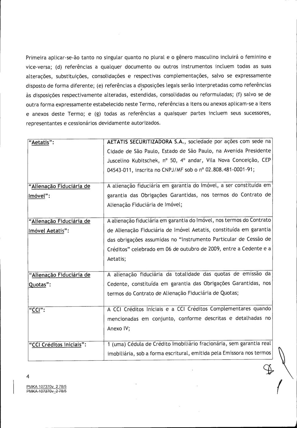 as disposicaes respectivamente alteradas, estendidas, consolidadas ou reformuladas; (f) salvo se de outra forma expressamente estabelecido neste Termo, referencias a itens ou anexos aplicam-se a