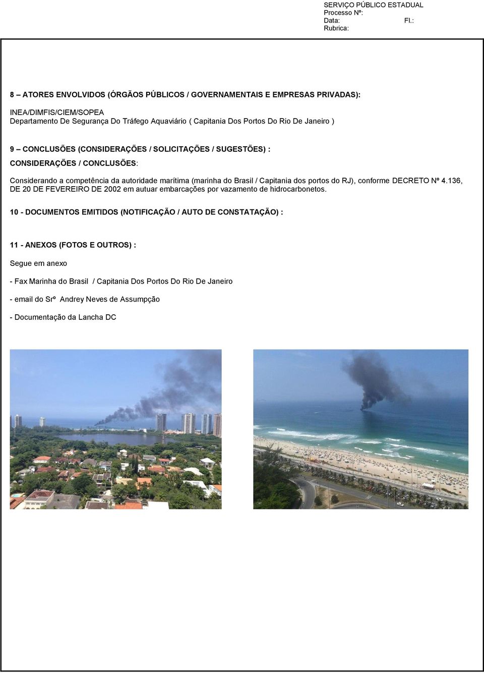 portos do RJ), conforme DECRETO Nº 4.136, DE 20 DE FEVEREIRO DE 2002 em autuar embarcações por vazamento de hidrocarbonetos.