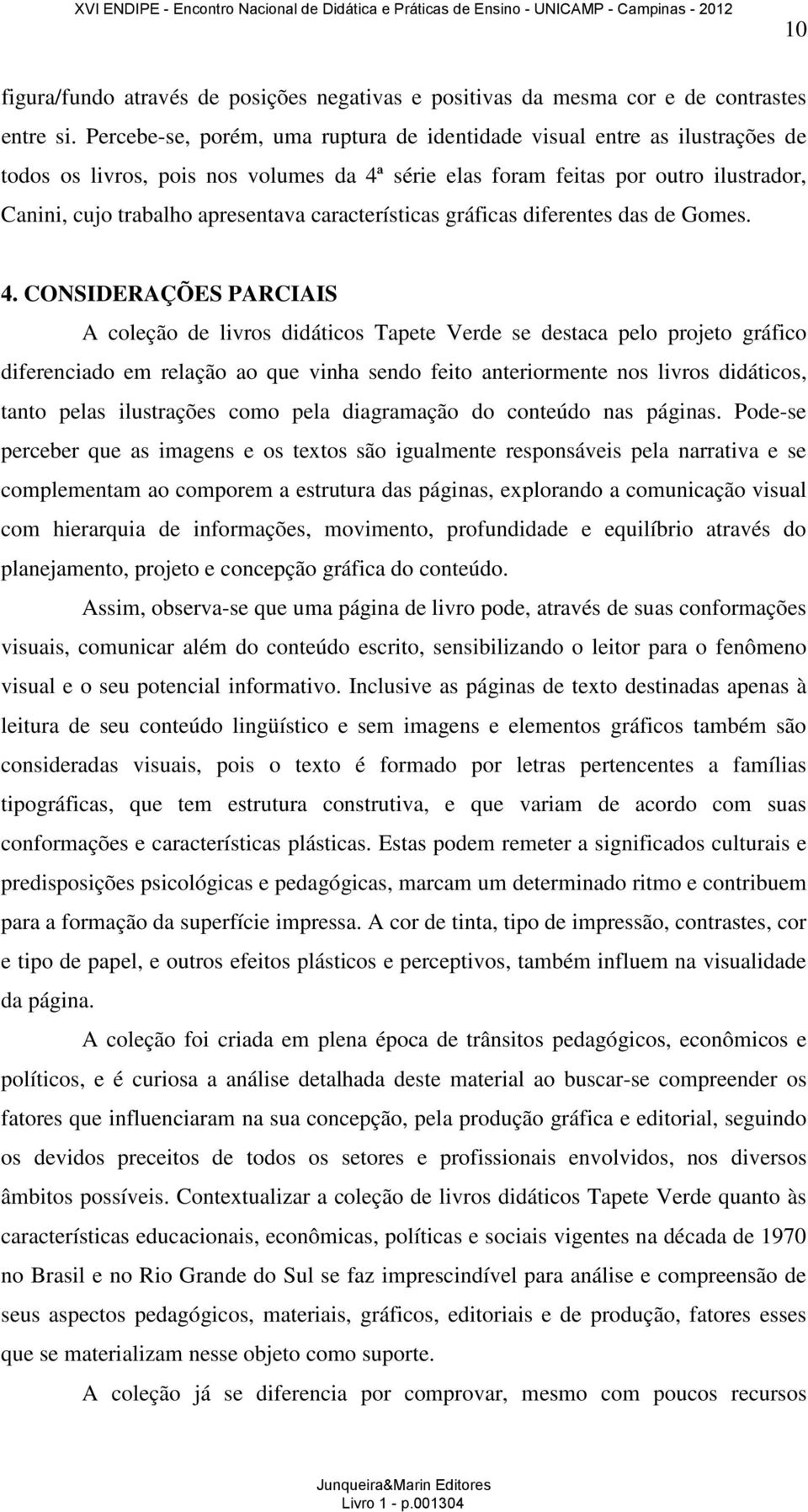 características gráficas diferentes das de Gomes. 4.