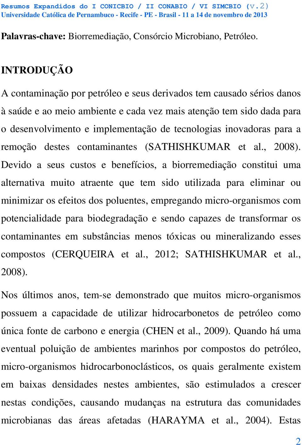 inovadoras para a remoção destes contaminantes (SATHISHKUMAR et al., 2008).