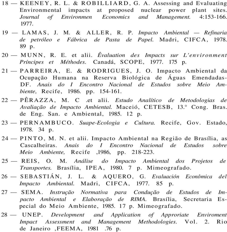 Canadá, SCOPE, 1977. 175 p. 21 PARREIRA, E. & RODRIGUES, J. O. Impacto Ambiental da Ocupação Humana na Reserva Biológica de Águas Emendadas- DF.