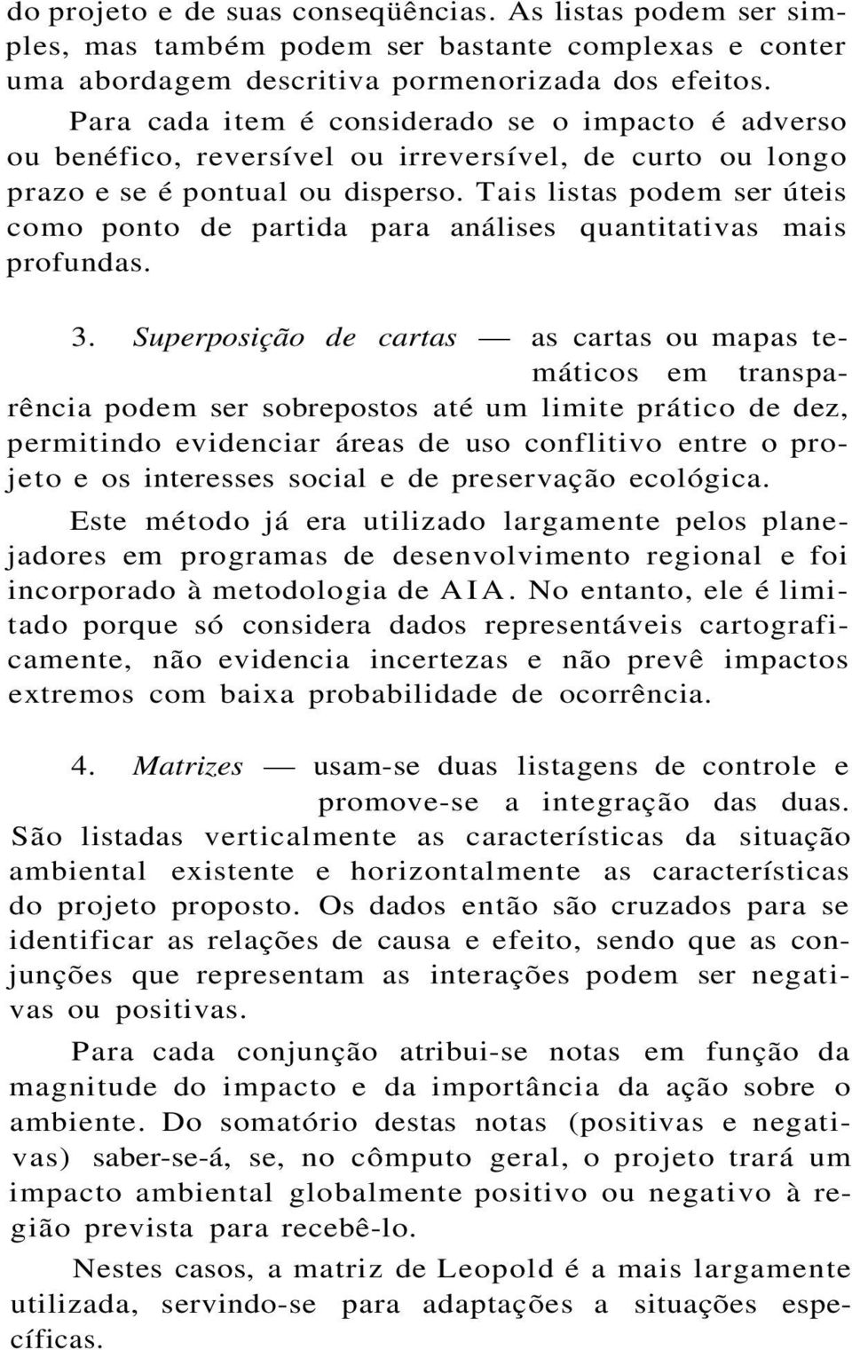 Tais listas podem ser úteis como ponto de partida para análises quantitativas mais profundas. 3.