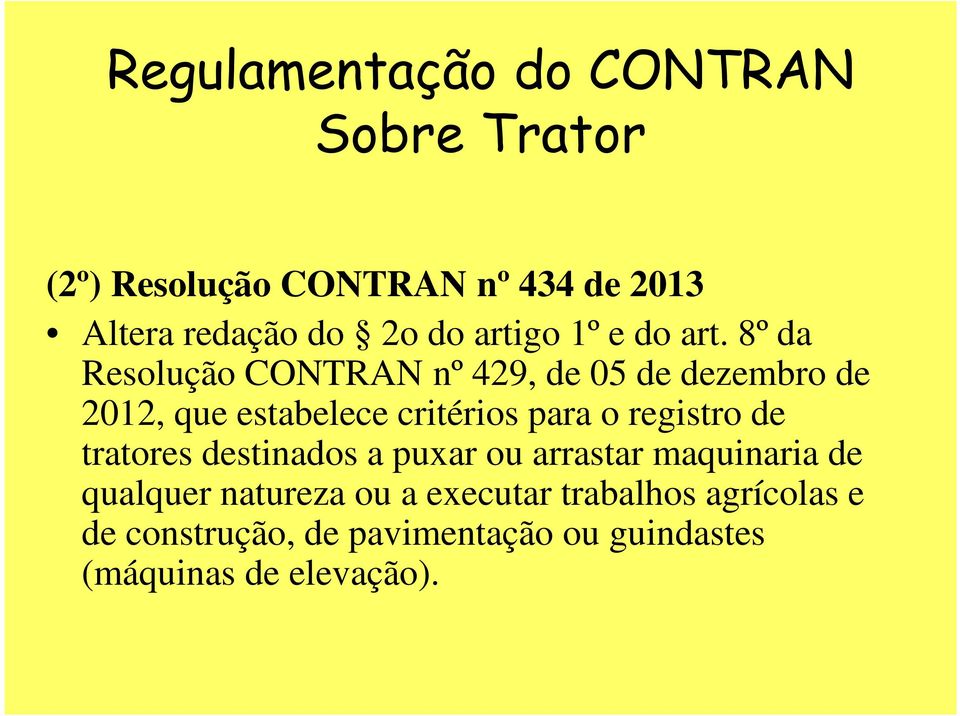 8º da Resolução CONTRAN nº 429, de 05 de dezembro de 2012, que estabelece critérios para o registro