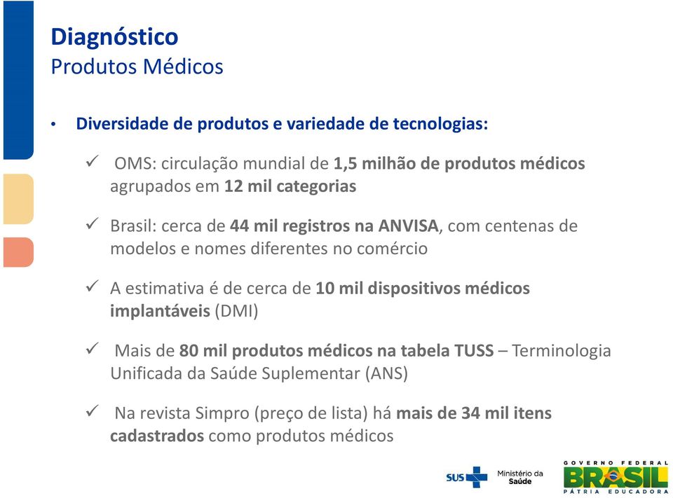 comércio A estimativa é de cerca de 10 mil dispositivos médicos implantáveis (DMI) Mais de 80 mil produtos médicos na tabela TUSS