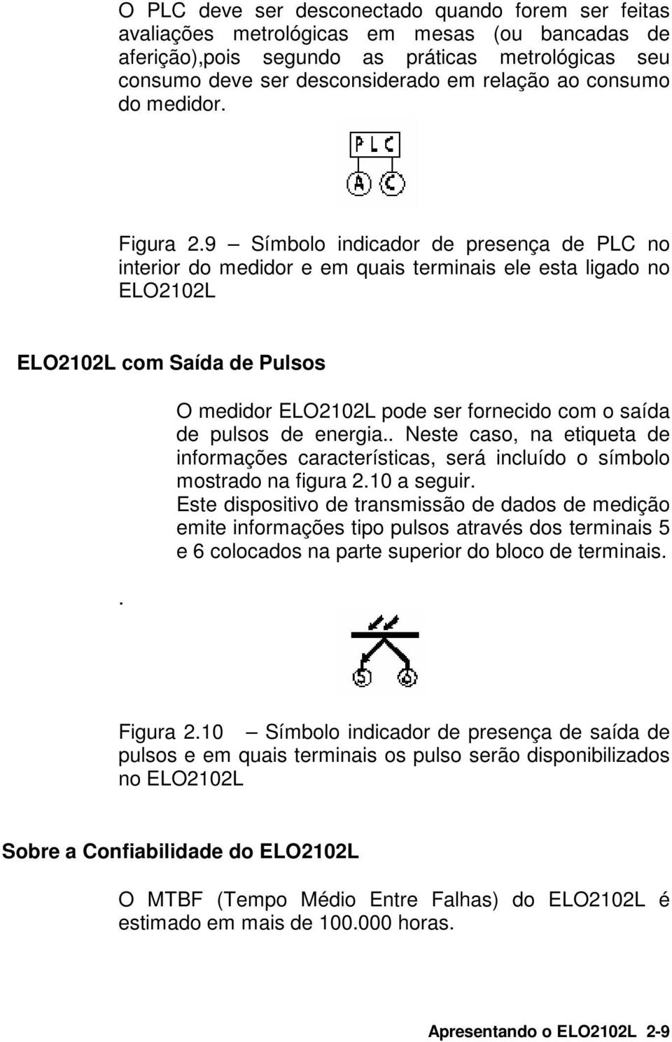 O medidor ELO2102L pode ser fornecido com o saída de pulsos de energia.. Neste caso, na etiqueta de informações características, será incluído o símbolo mostrado na figura 2.10 a seguir.