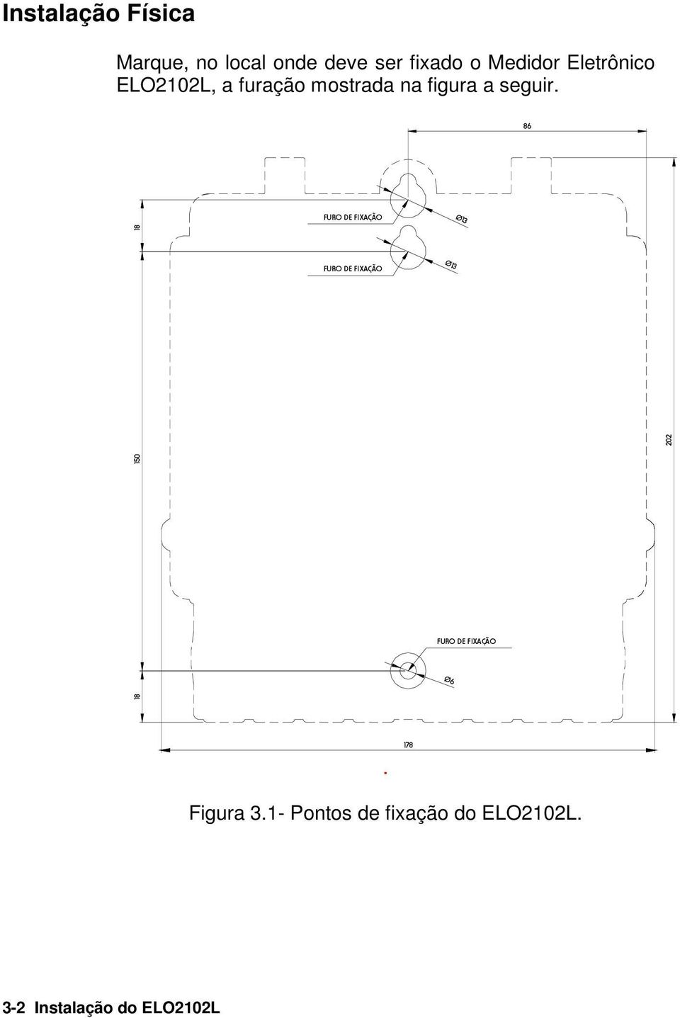 86 FURO DE FIXAÇÃO Ø13 150 18 FURO DE FIXAÇÃO Ø13 202 FURO DE