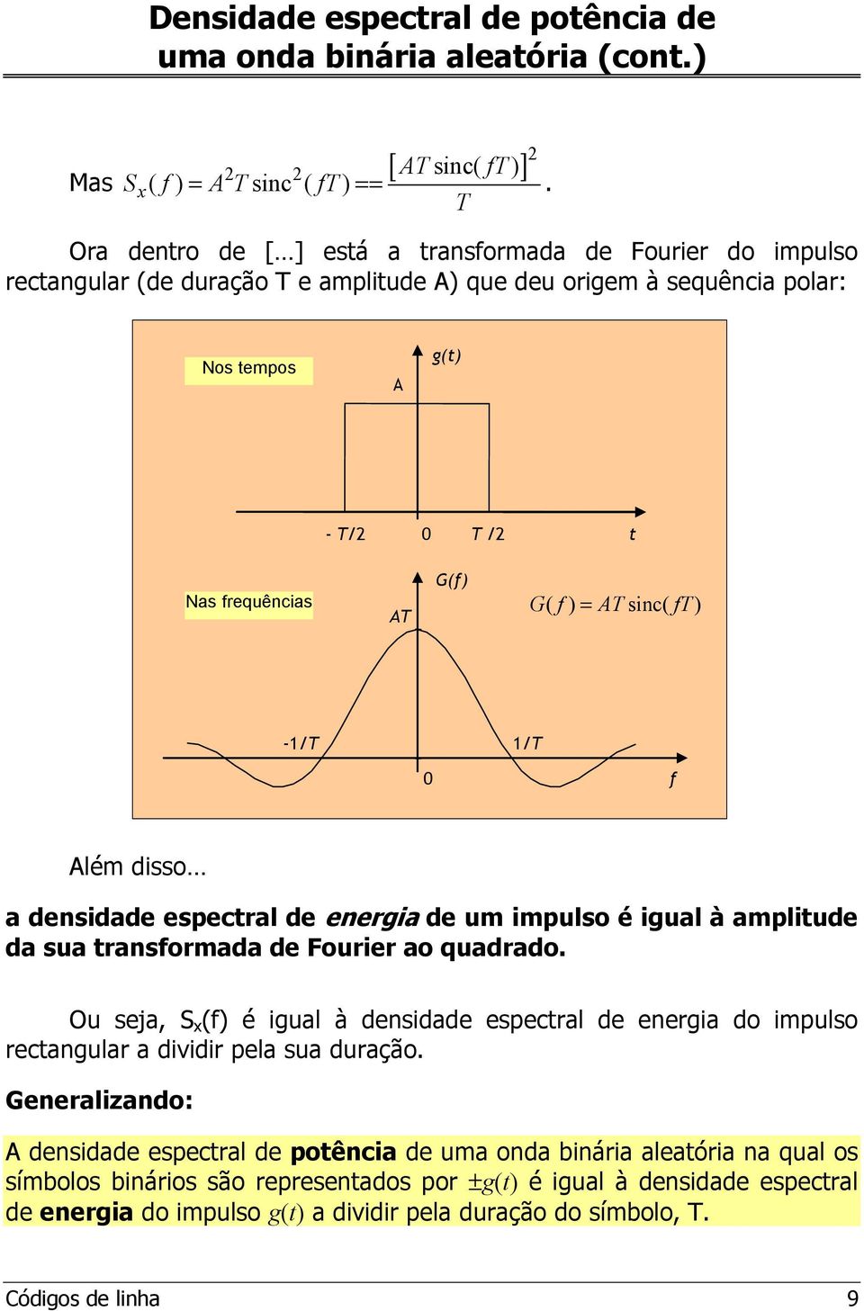 ATsinc( ft) -/T /T f Além disso a densidade espectral de energia de um impulso é igual à amplitude da sua transformada de Fourier ao quadrado.