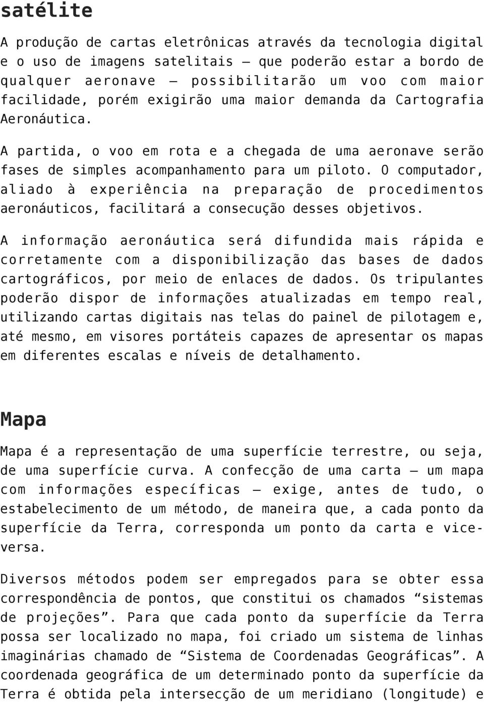 O computador, aliado à experiência na preparação de procedimentos aeronáuticos, facilitará a consecução desses objetivos.