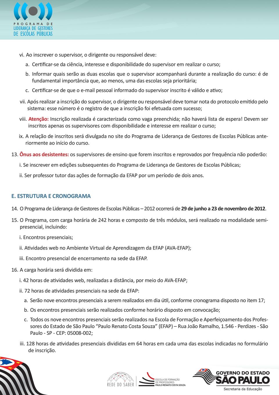 Certificar-se de que o e-mail pessoal informado do supervisor inscrito é válido e ativo; vii.