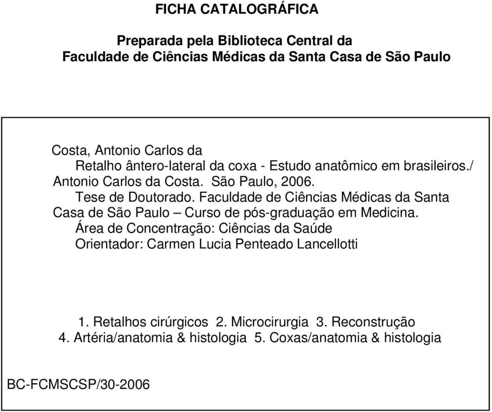 Faculdade de Ciências Médicas da Santa Casa de São Paulo Curso de pós-graduação em Medicina.