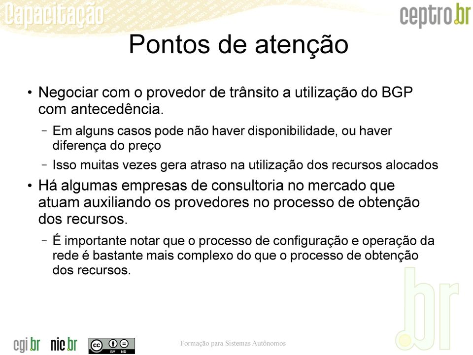 dos recursos alocados Há algumas empresas de consultoria no mercado que atuam auxiliando os provedores no processo de