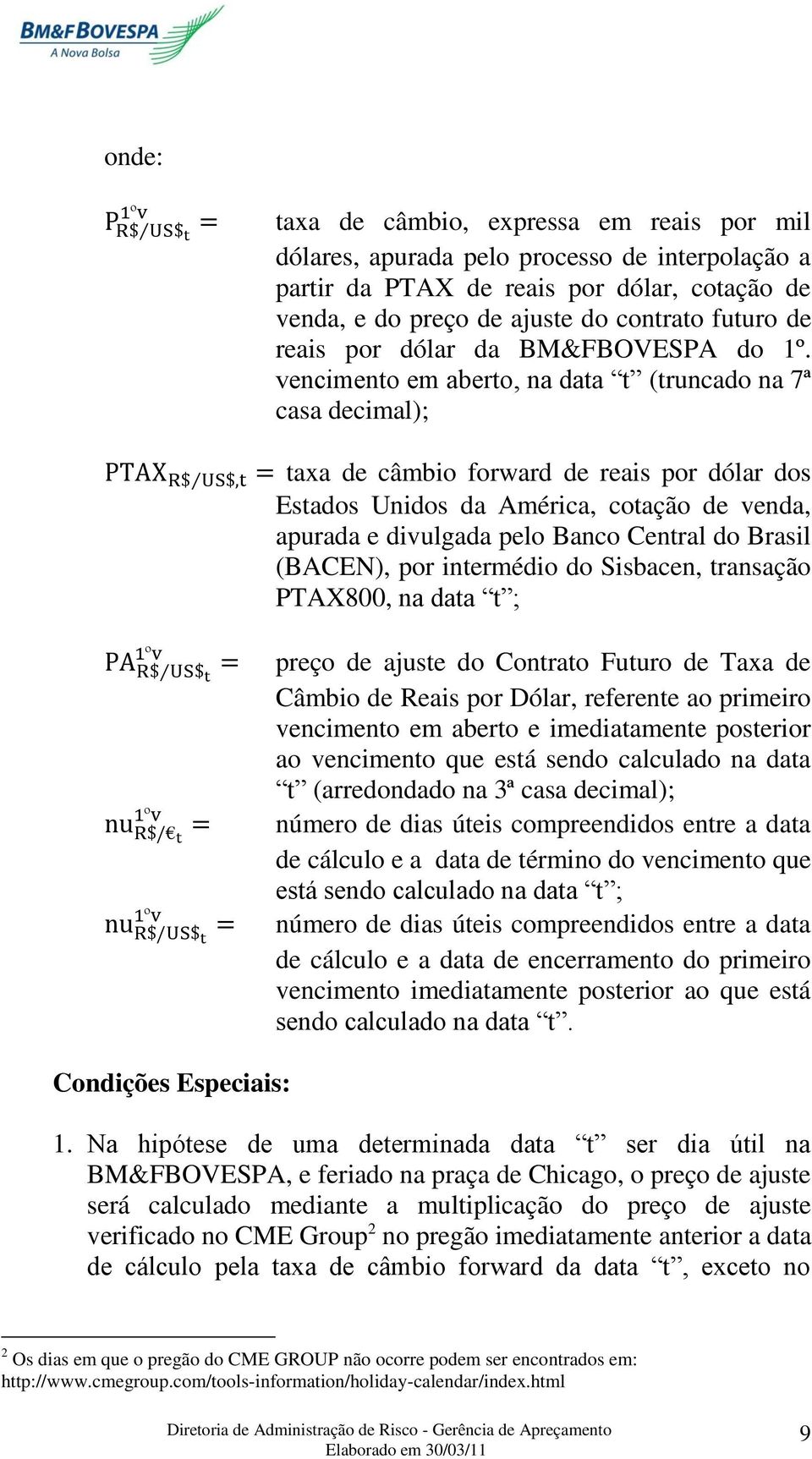 vencimento em aberto, na data t (truncado na 7ª casa decimal); taxa de câmbio forward de reais por dólar dos Estados Unidos da América, cotação de venda, apurada e divulgada pelo Banco Central do