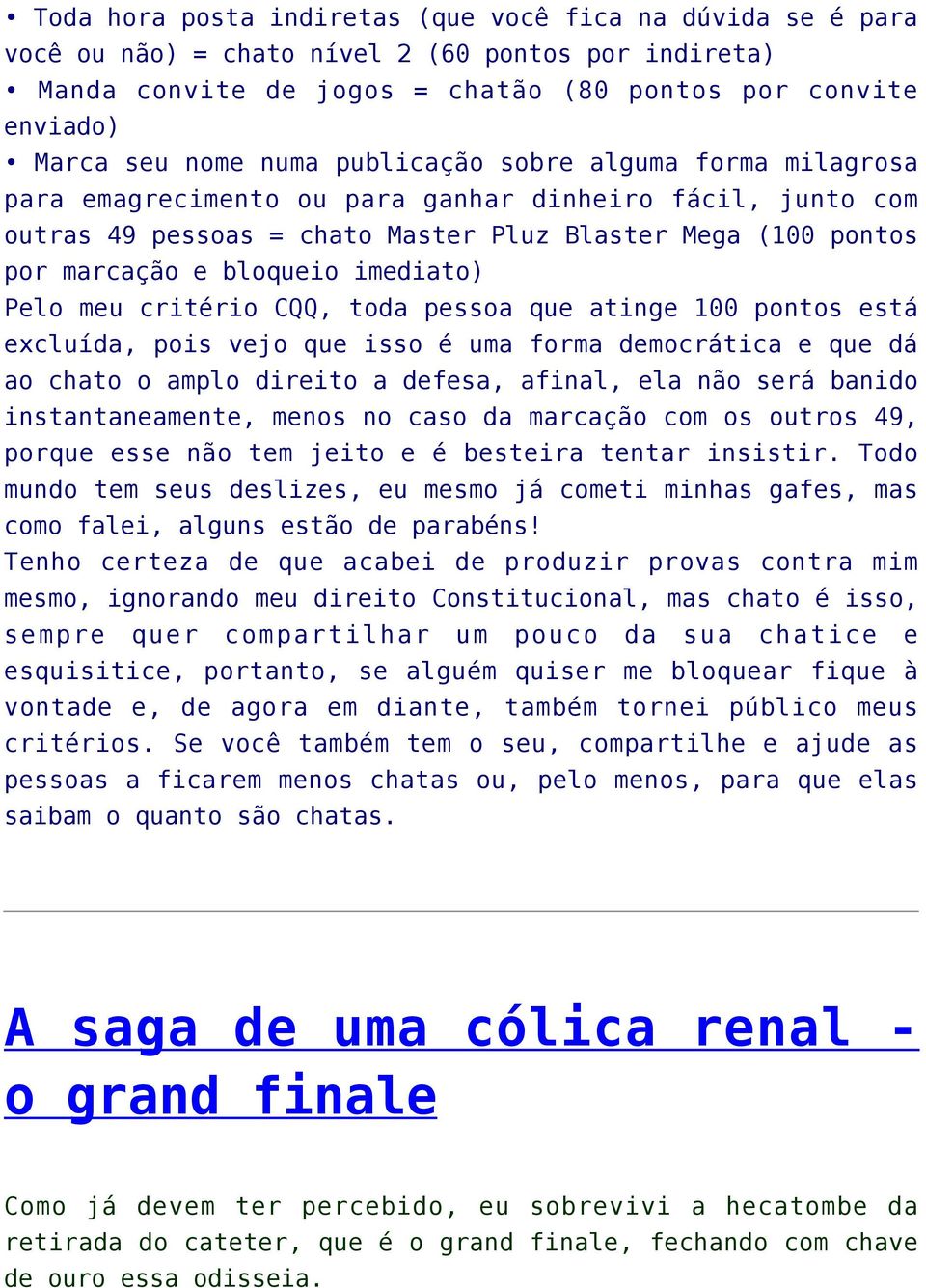 Pelo meu critério CQQ, toda pessoa que atinge 100 pontos está excluída, pois vejo que isso é uma forma democrática e que dá ao chato o amplo direito a defesa, afinal, ela não será banido