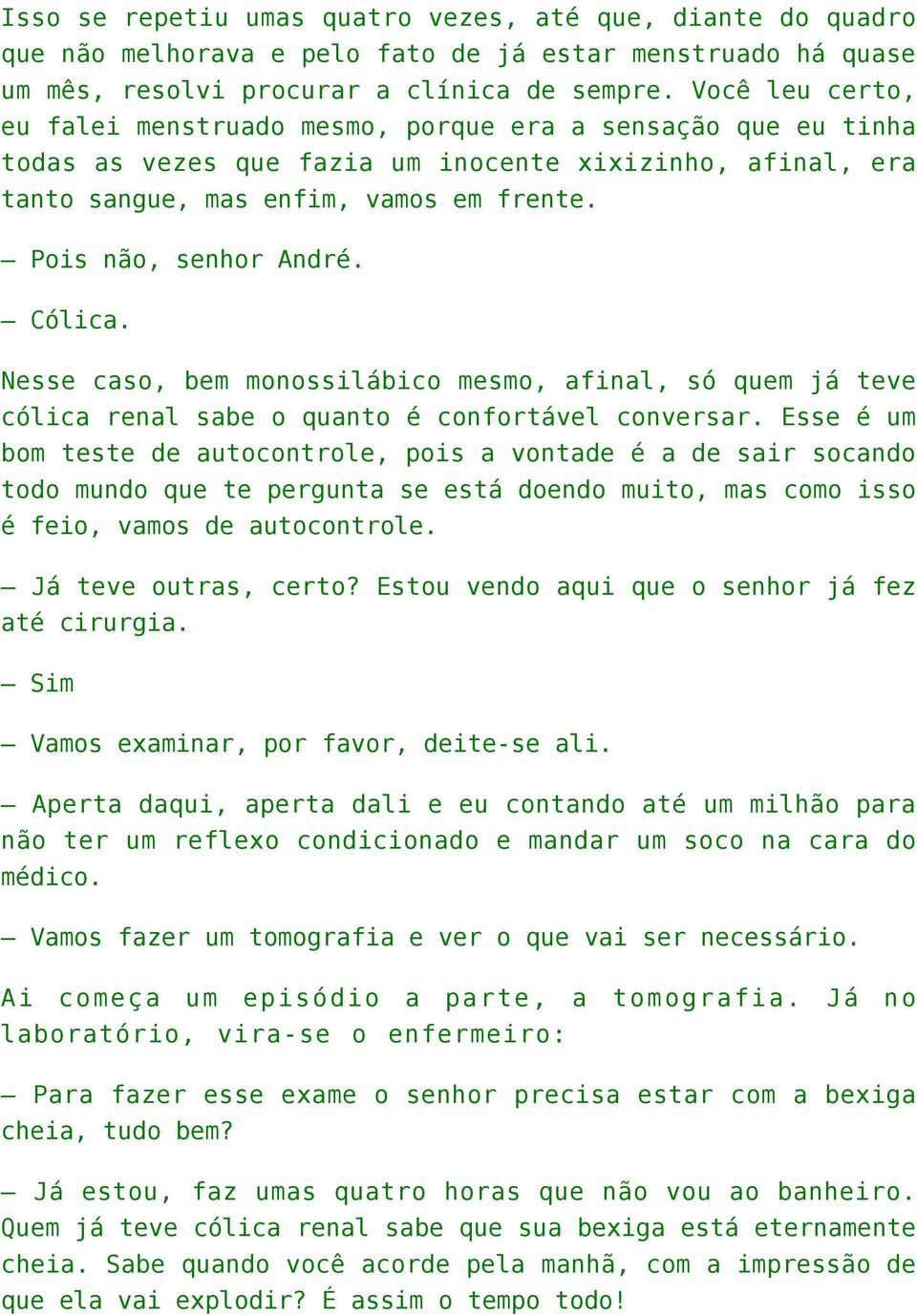 Pois não, senhor André. Cólica. Nesse caso, bem monossilábico mesmo, afinal, só quem já teve cólica renal sabe o quanto é confortável conversar.