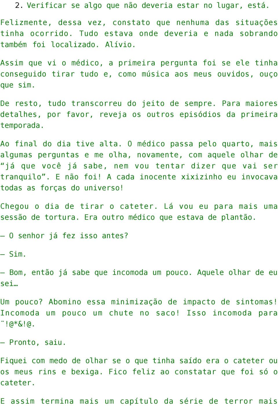 Para maiores detalhes, por favor, reveja os outros episódios da primeira temporada. Ao final do dia tive alta.