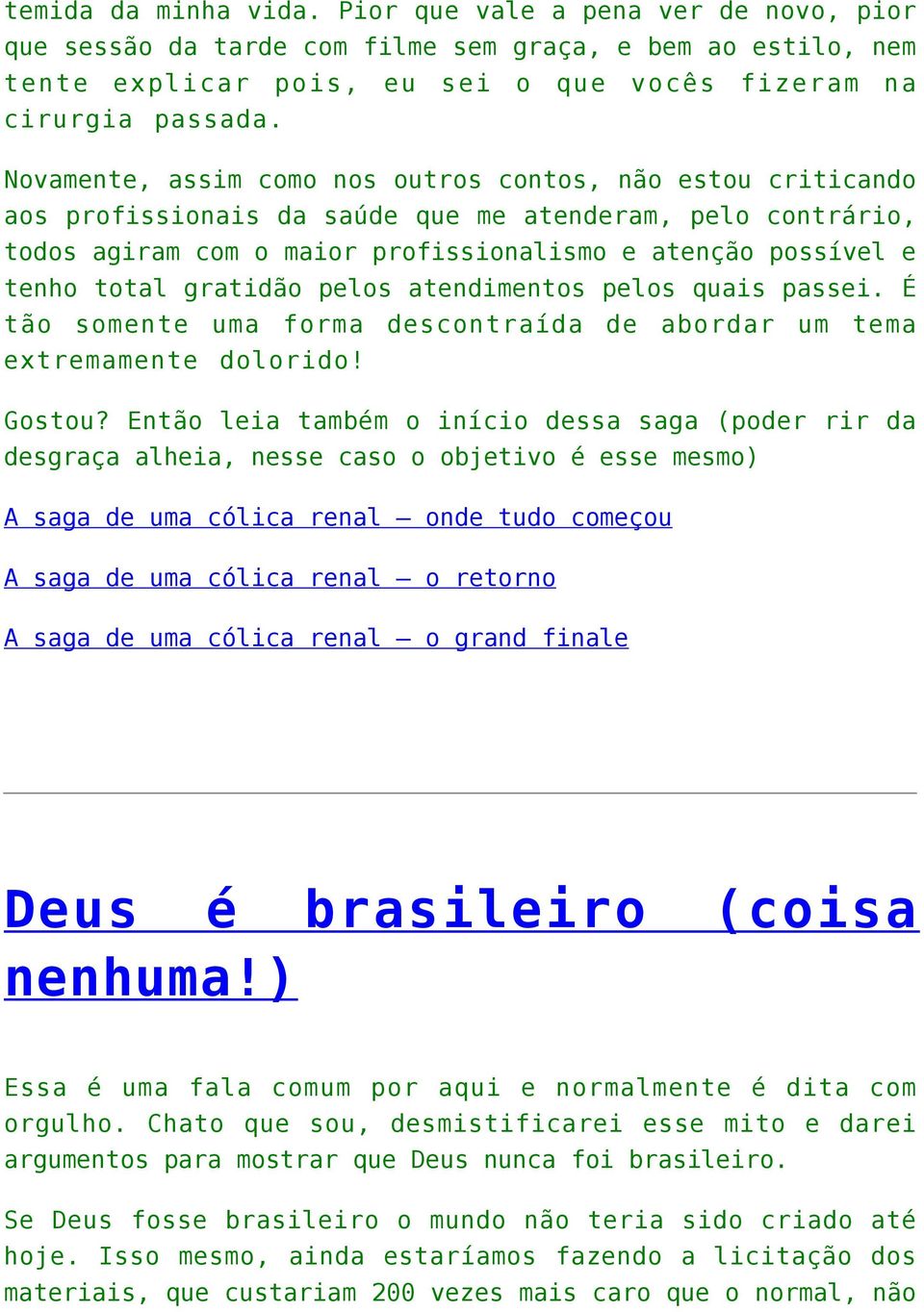 gratidão pelos atendimentos pelos quais passei. É tão somente uma forma descontraída de abordar um tema extremamente dolorido! Gostou?