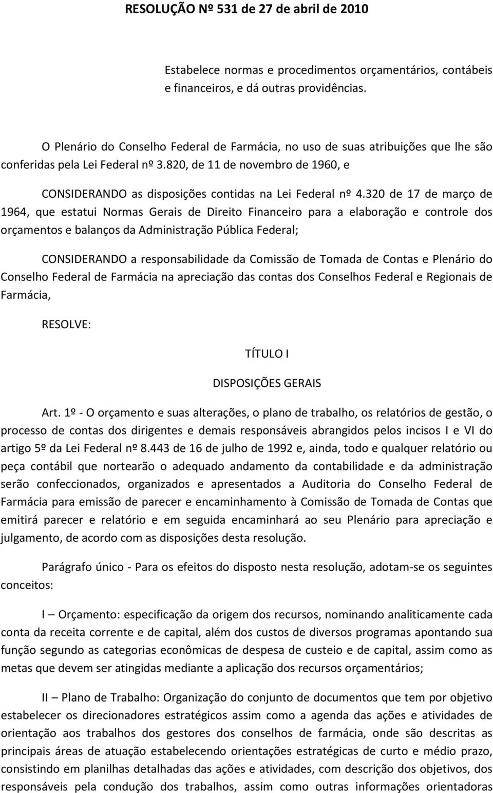 820, de 11 de novembro de 1960, e CONSIDERANDO as disposições contidas na Lei Federal nº 4.